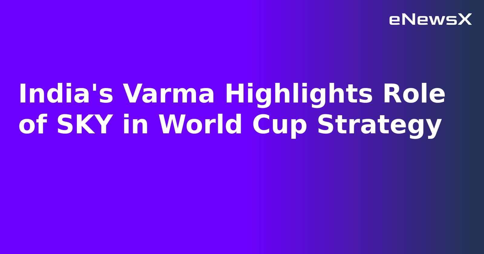 India's Varma Highlights Role of SKY in World Cup Strategy