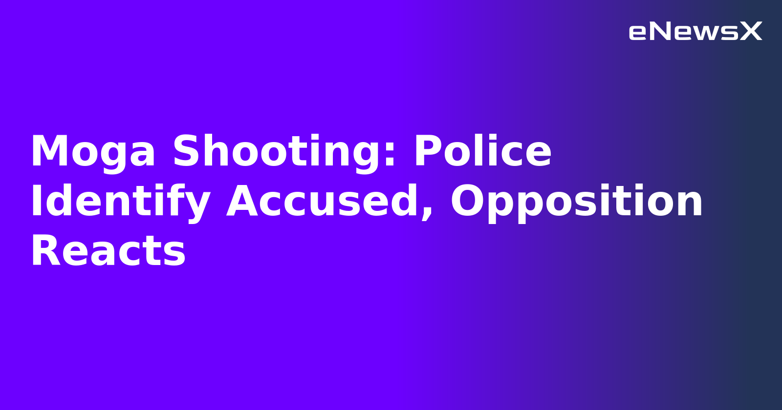 Moga Shooting: Police Identify Accused, Opposition Reacts.webp