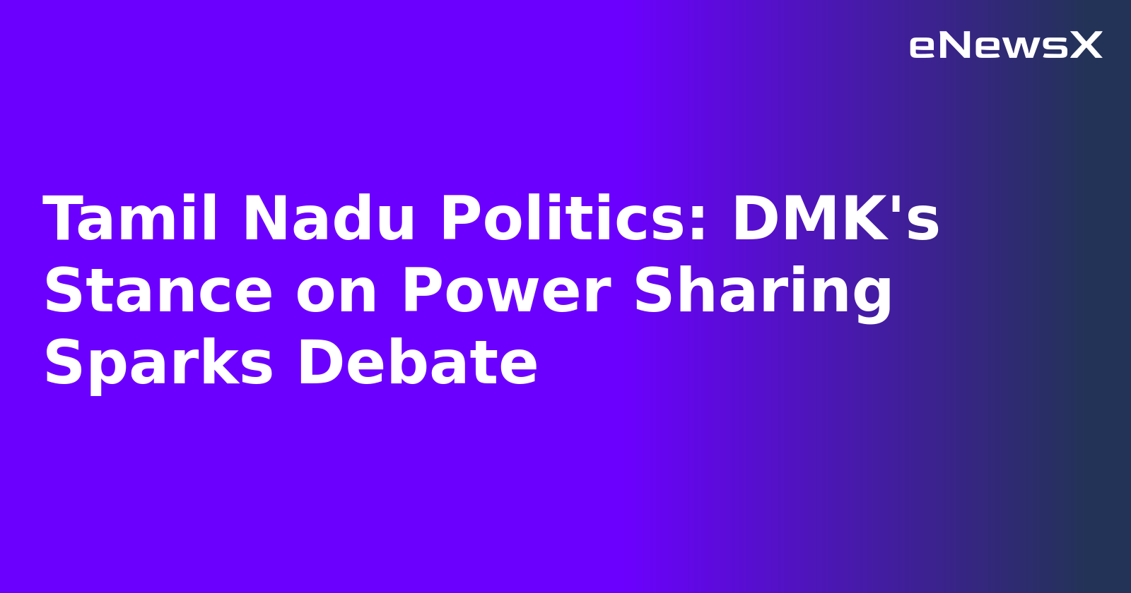 Tamil Nadu Politics: DMK's Stance on Power Sharing Sparks Debate
