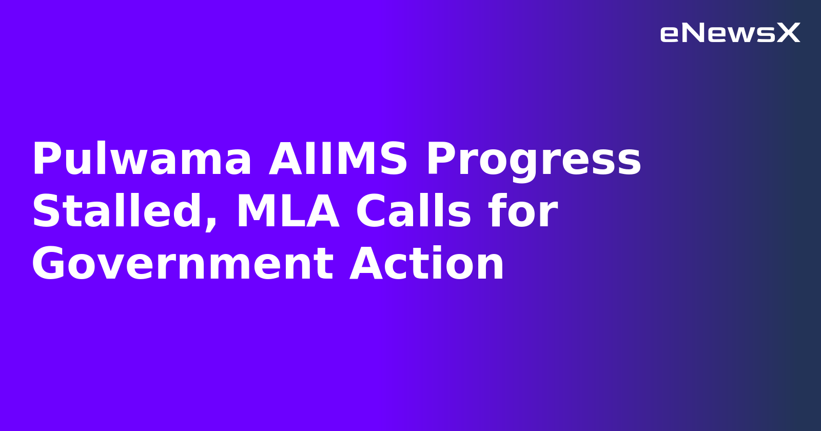 Pulwama AIIMS Progress Stalled, MLA Calls for Government Action