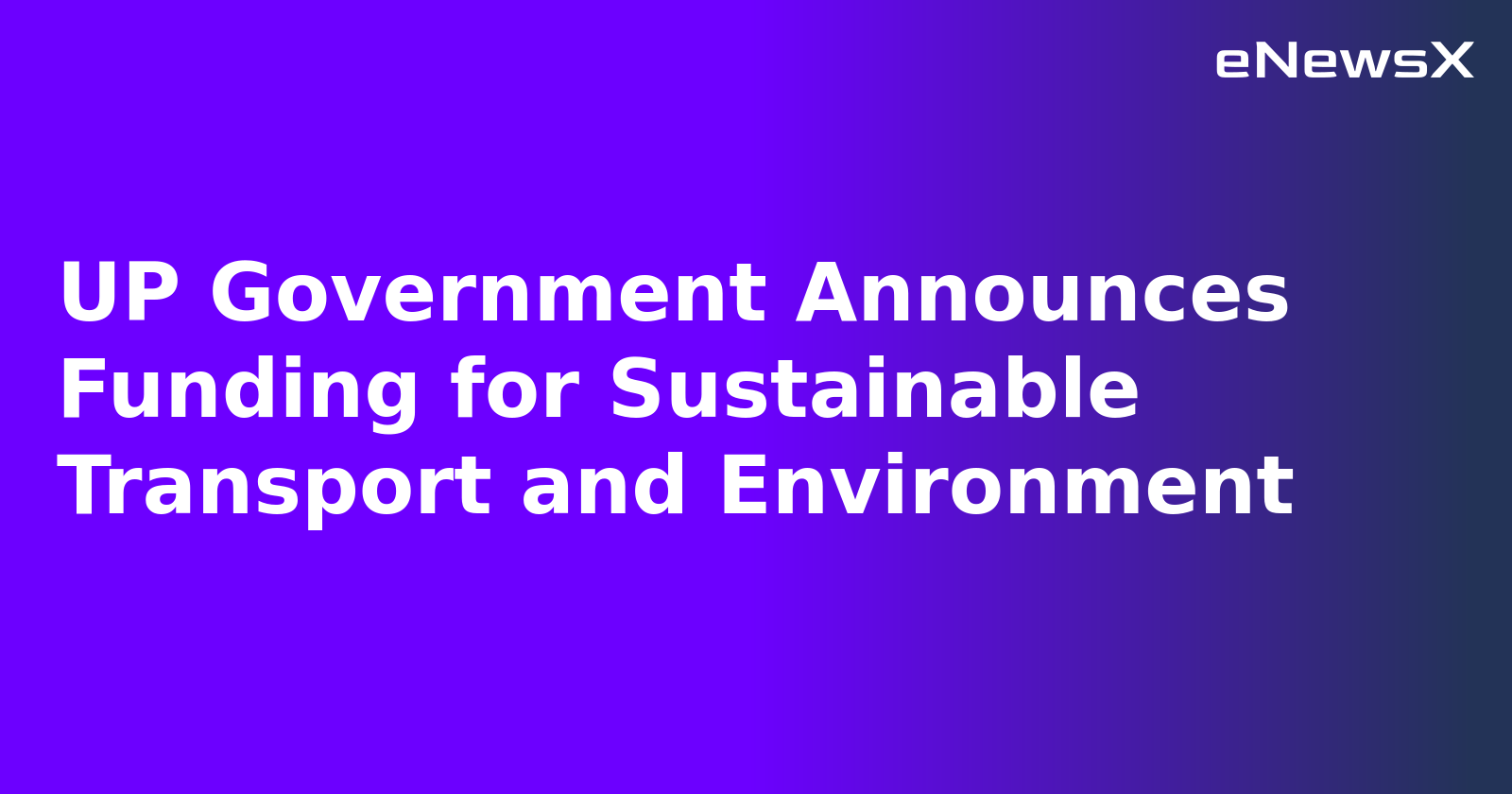 UP Government Announces Funding for Sustainable Transport and Environment.webp