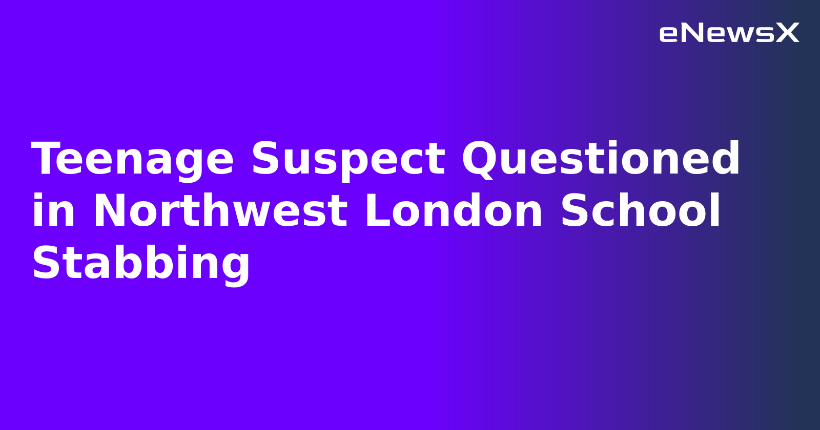Teenage Suspect Questioned in Northwest London School Stabbing.webp