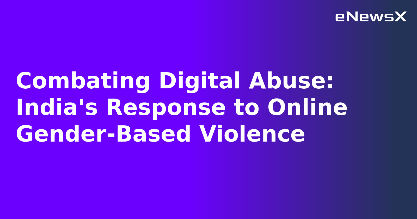Combating Digital Abuse: India's Response to Online Gender-Based Violence.webp Combating Digital Abuse: India's Response to Online Gender-Based Violence.webp