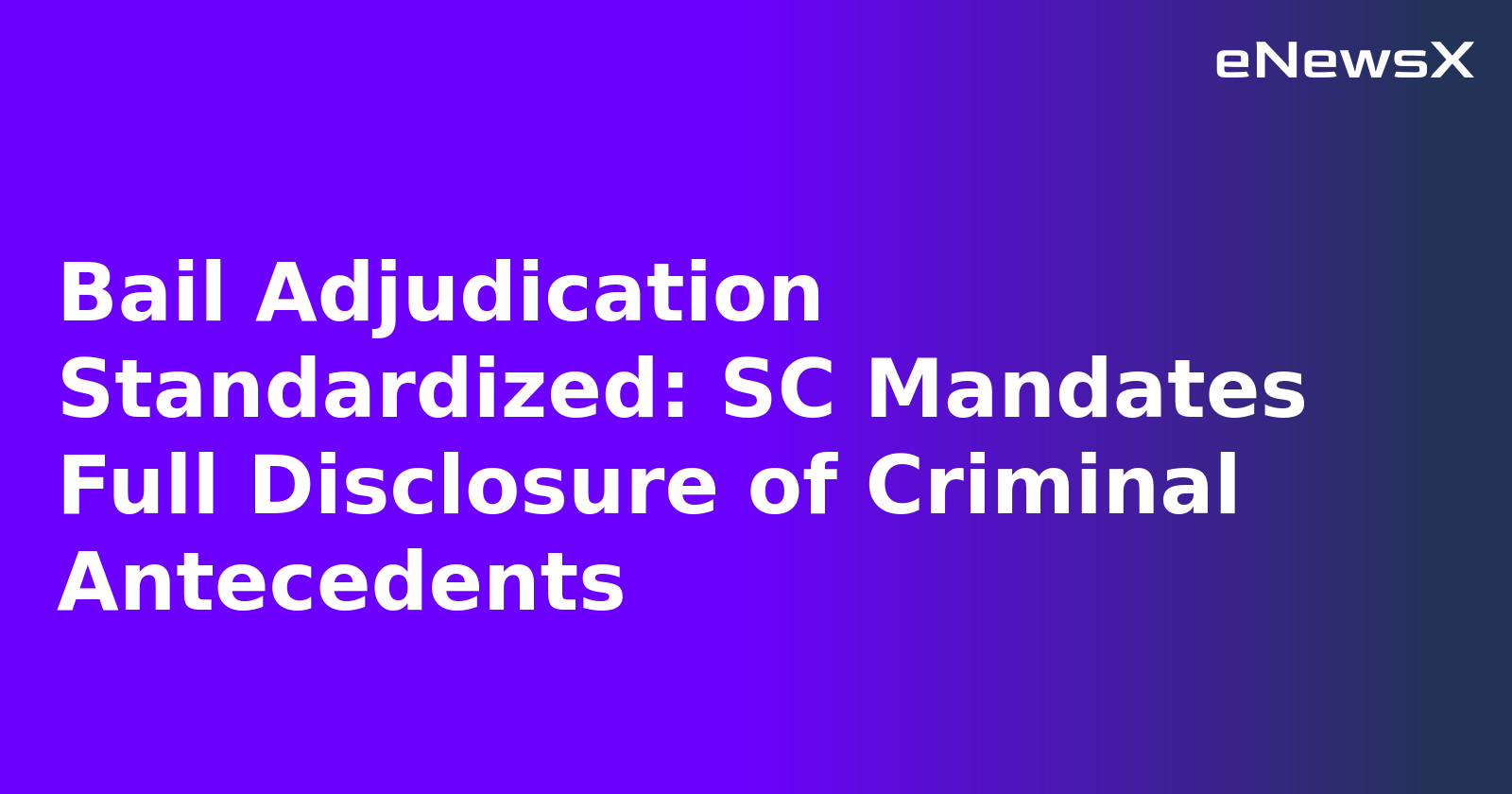 Bail Adjudication Standardized: SC Mandates Full Disclosure of Criminal Antecedents.webp