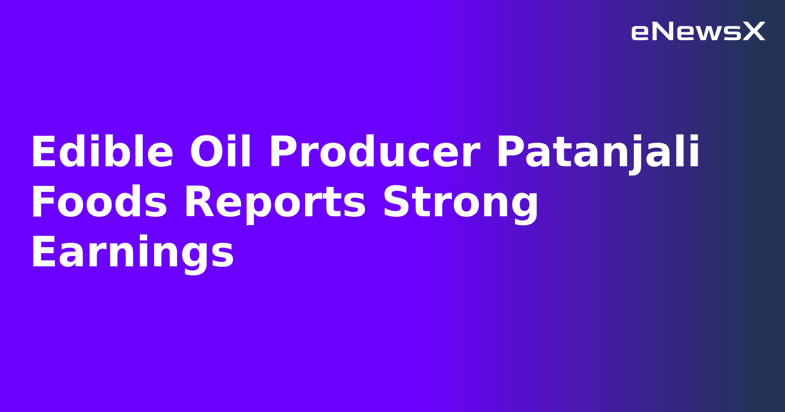Edible Oil Producer Patanjali Foods Reports Strong Earnings.webp