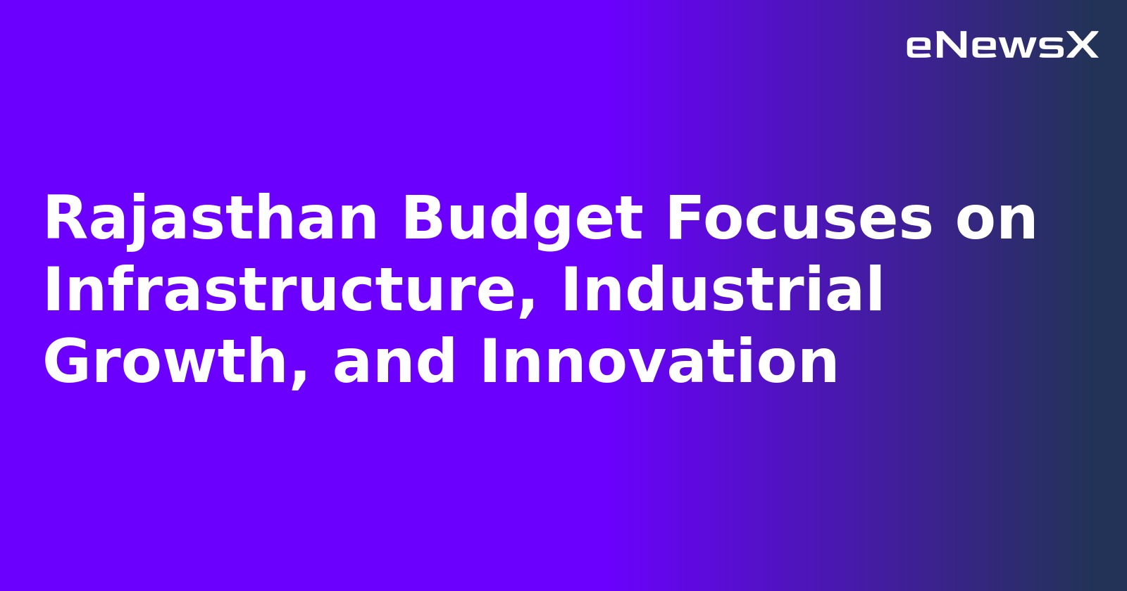 Rajasthan Budget Focuses on Infrastructure, Industrial Growth, and Innovation.webp Rajasthan Budget Focuses on Infrastructure, Industrial Growth, and Innovation.webp