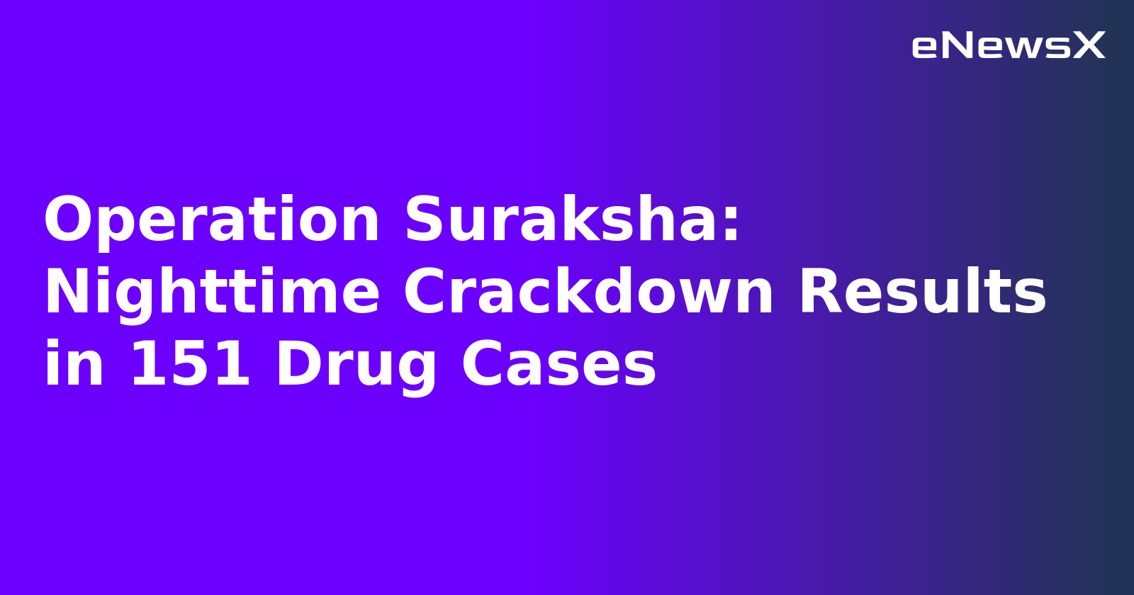 Operation Suraksha: Nighttime Crackdown Results in 151 Drug Cases.webp