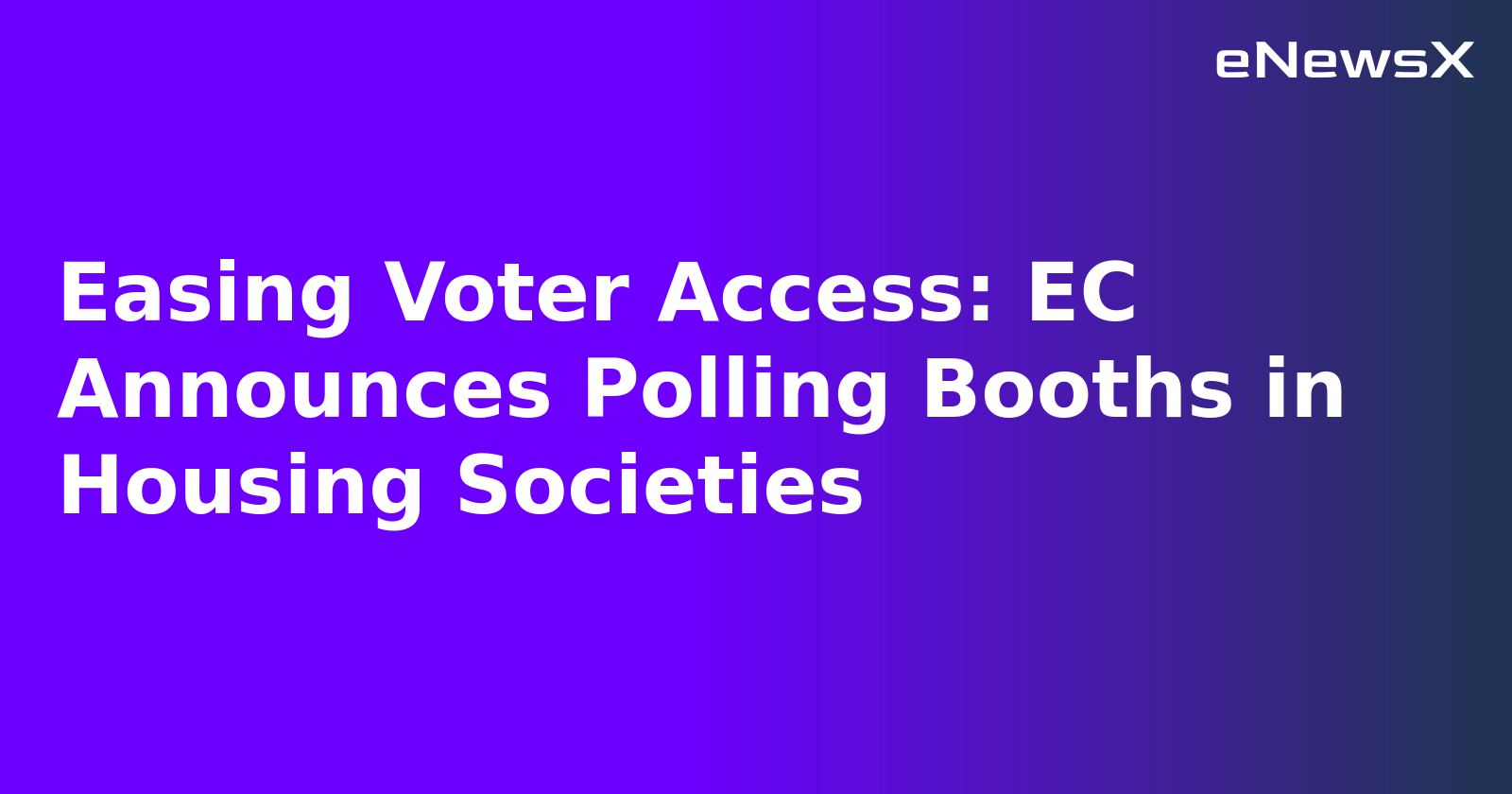 Easing Voter Access: EC Announces Polling Booths in Housing Societies
