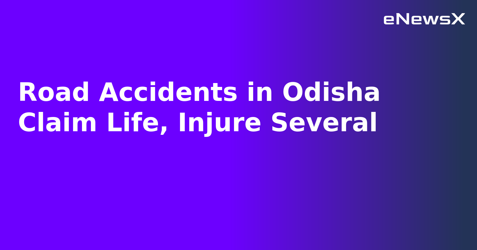 Road Accidents in Odisha Claim Life, Injure Several