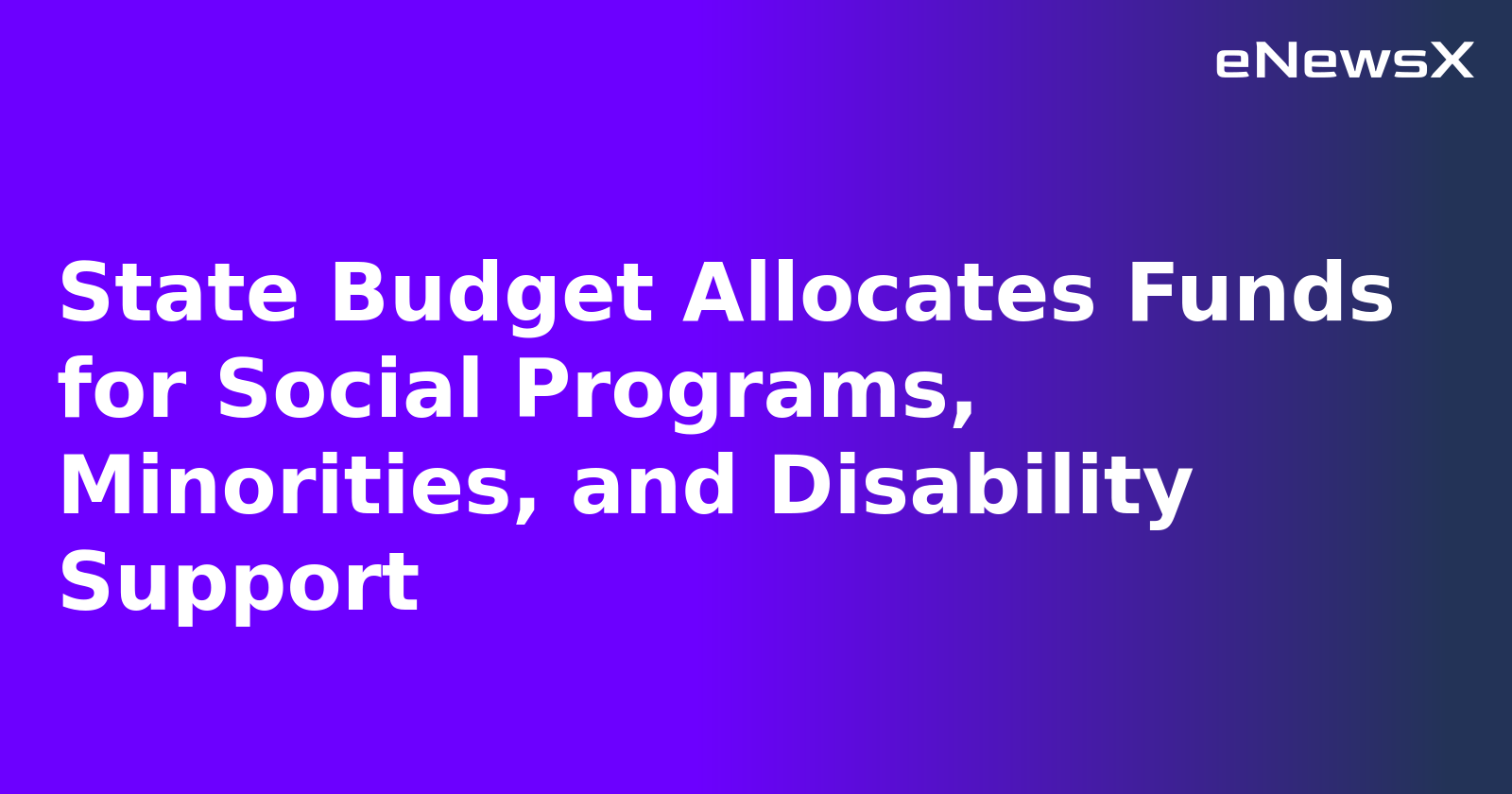 State Budget Allocates Funds for Social Programs, Minorities, and Disability Support