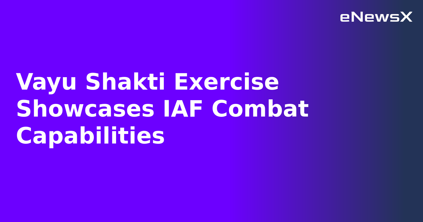 Vayu Shakti Exercise Showcases IAF Combat Capabilities
