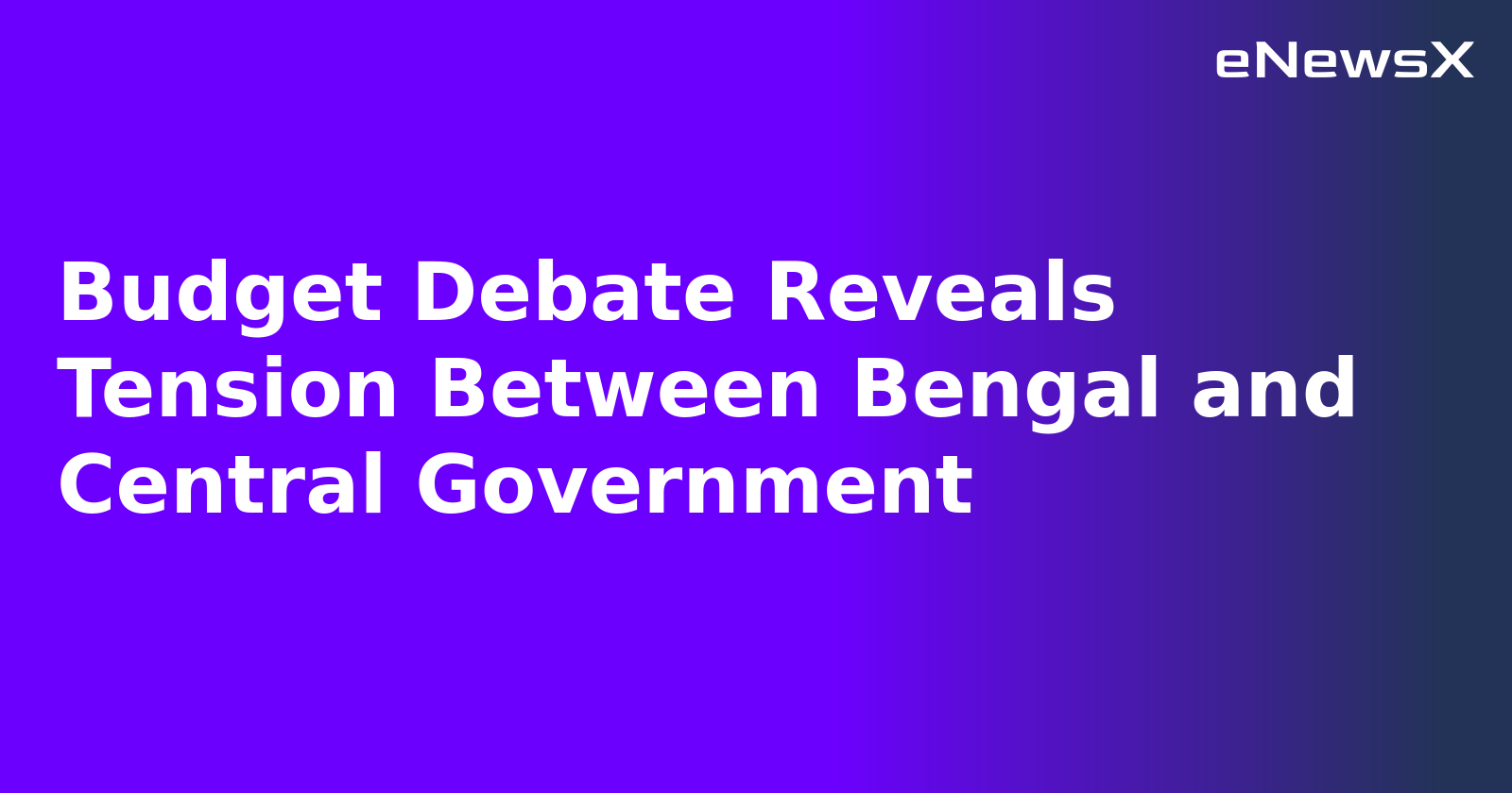 Budget Debate Reveals Tension Between Bengal and Central Government