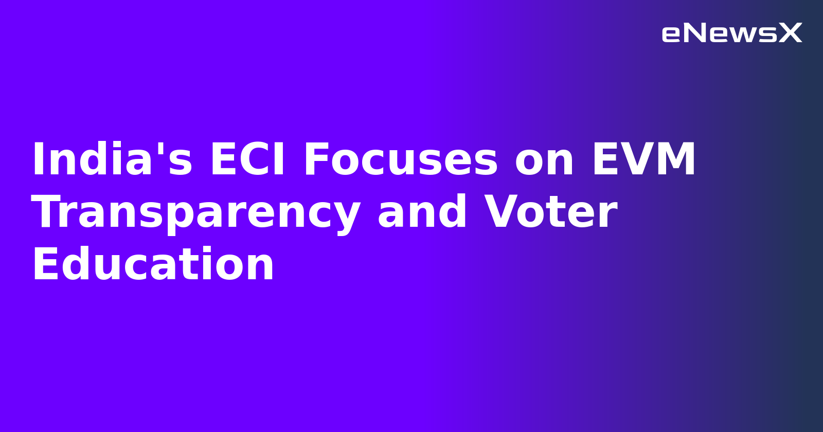 India's ECI Focuses on EVM Transparency and Voter Education