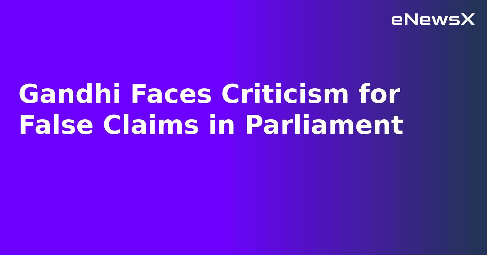 Gandhi Faces Criticism for False Claims in Parliament.webp
