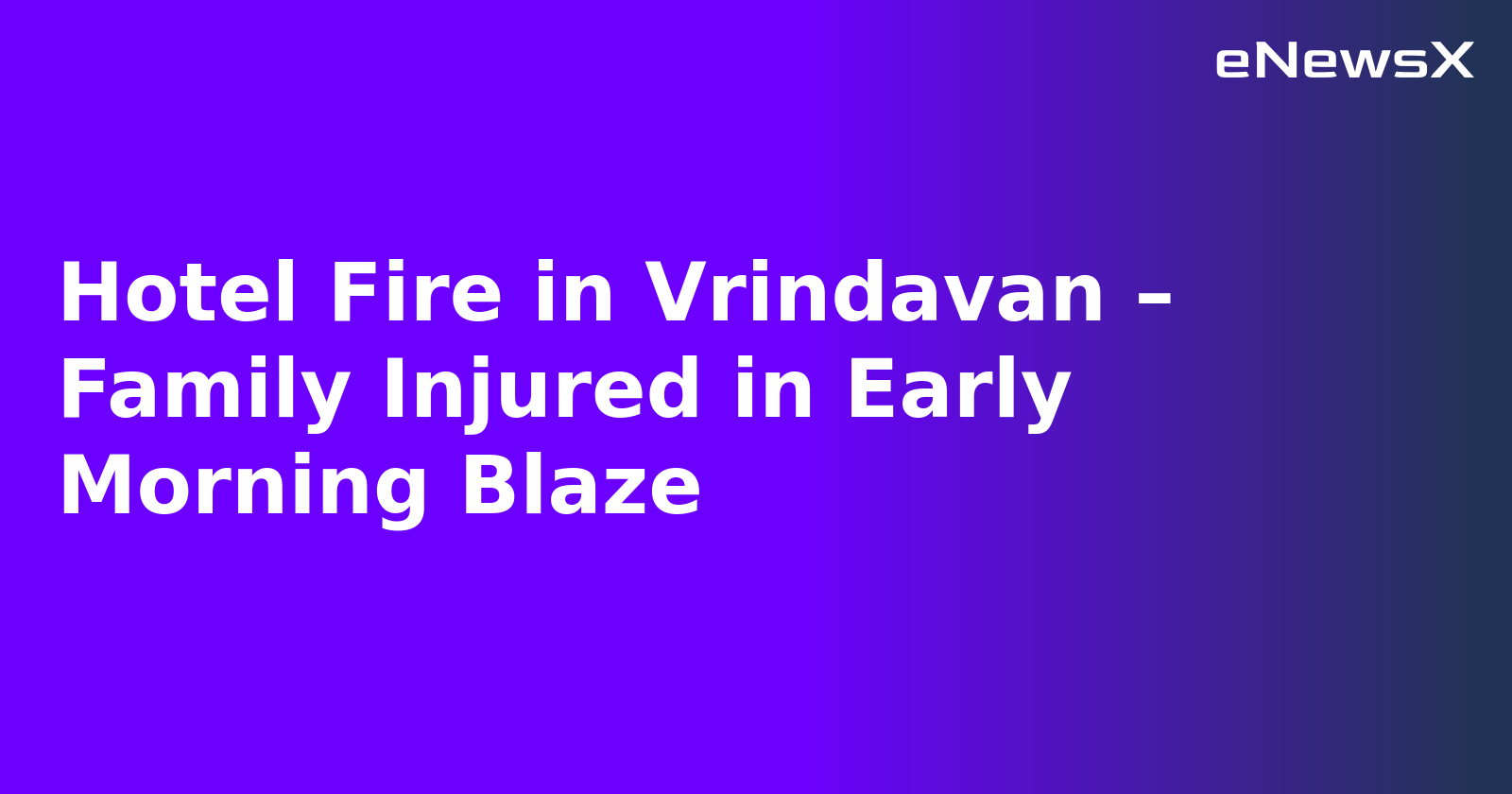 Hotel Fire in Vrindavan – Family Injured in Early Morning Blaze.webp