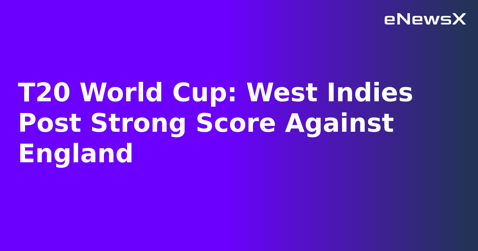 T20 World Cup: West Indies Post Strong Score Against England