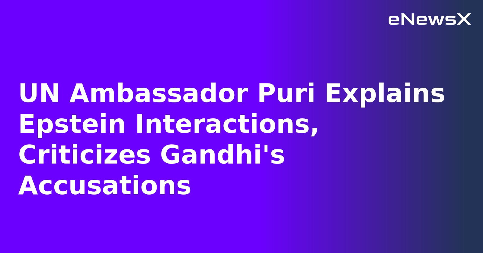 UN Ambassador Puri Explains Epstein Interactions, Criticizes Gandhi's Accusations