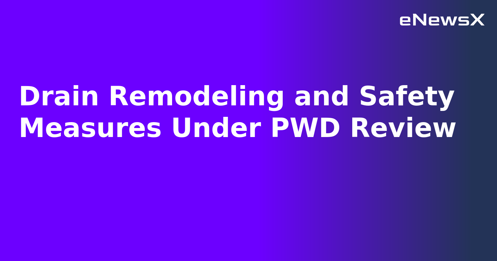 Drain Remodeling and Safety Measures Under PWD Review.webp