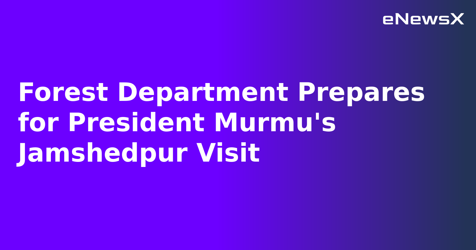 Forest Department Prepares for President Murmu's Jamshedpur Visit.webp