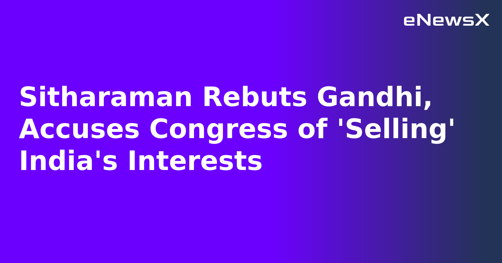 Sitharaman Rebuts Gandhi, Accuses Congress of 'Selling' India's Interests.webp