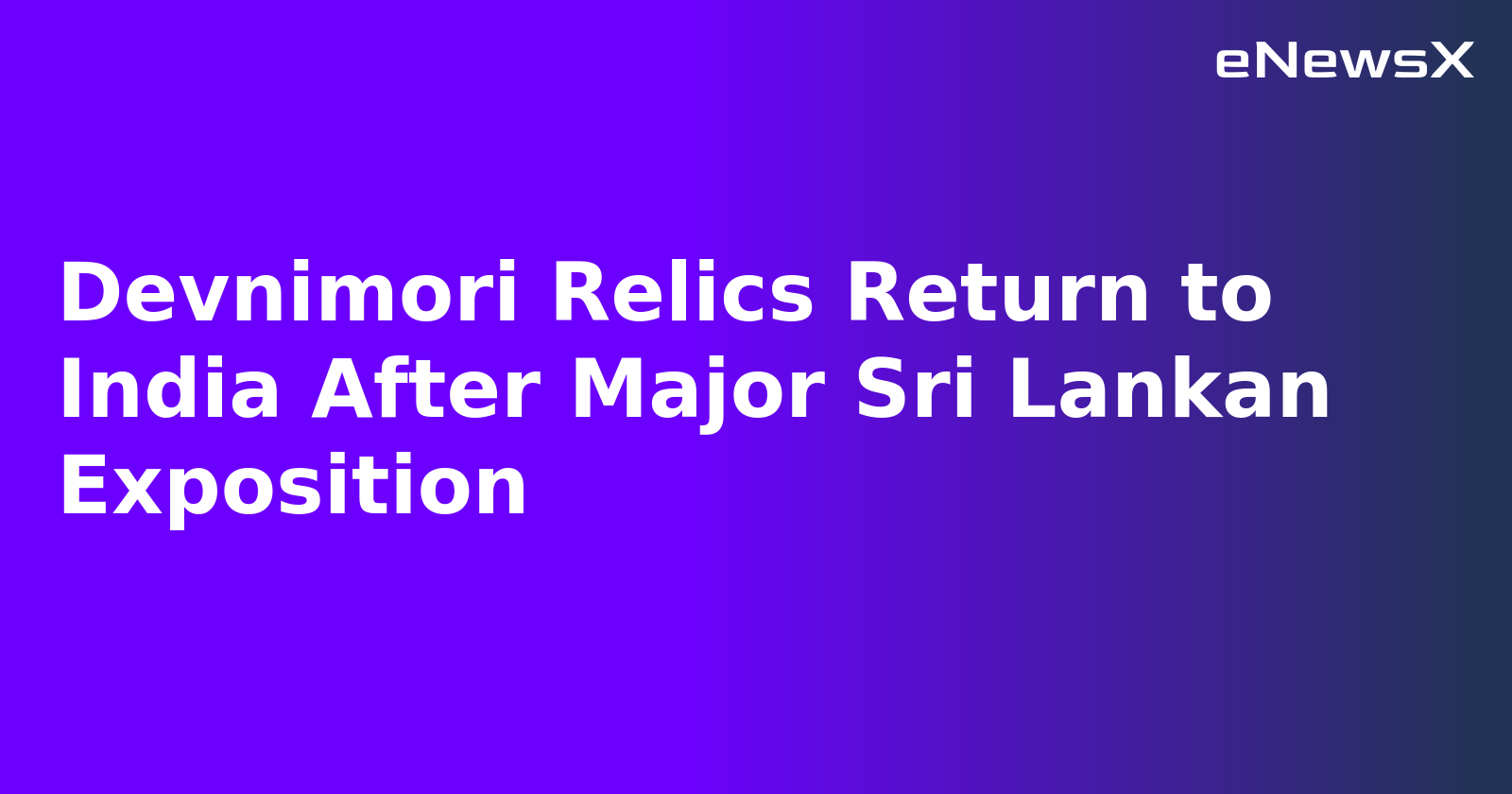 Devnimori Relics Return to India After Major Sri Lankan Exposition.webp