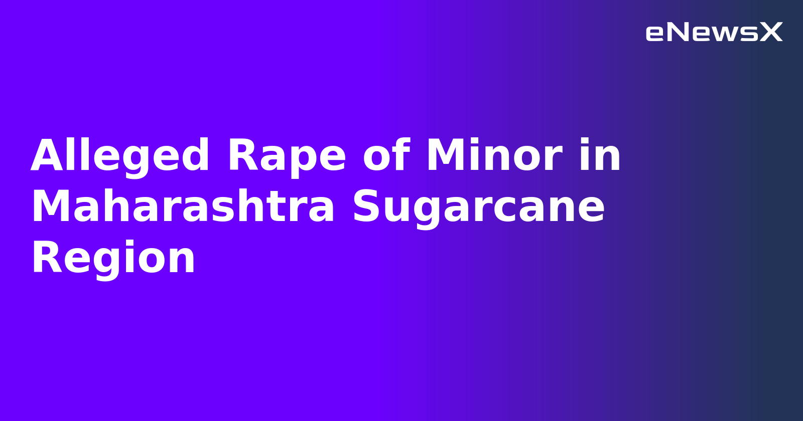 Alleged Rape of Minor in Maharashtra Sugarcane Region