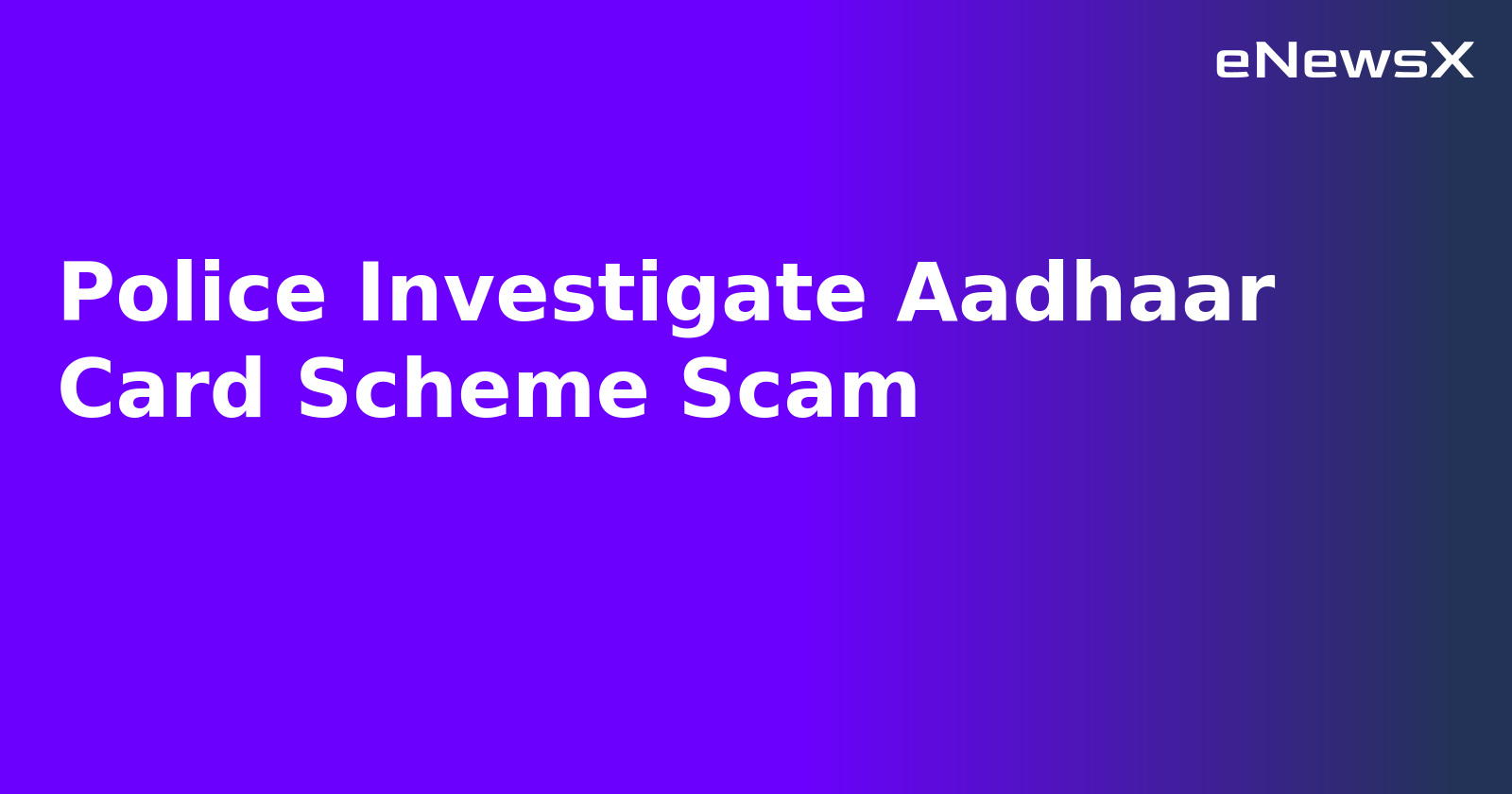Police Investigate Aadhaar Card Scheme Scam.webp Police Investigate Aadhaar Card Scheme Scam.webp