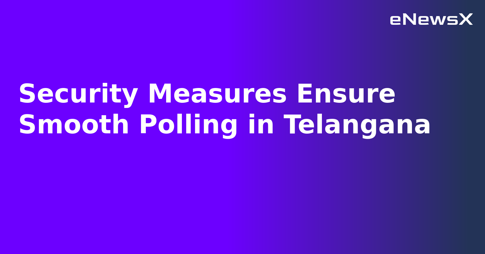 Security Measures Ensure Smooth Polling in Telangana.webp Security Measures Ensure Smooth Polling in Telangana.webp