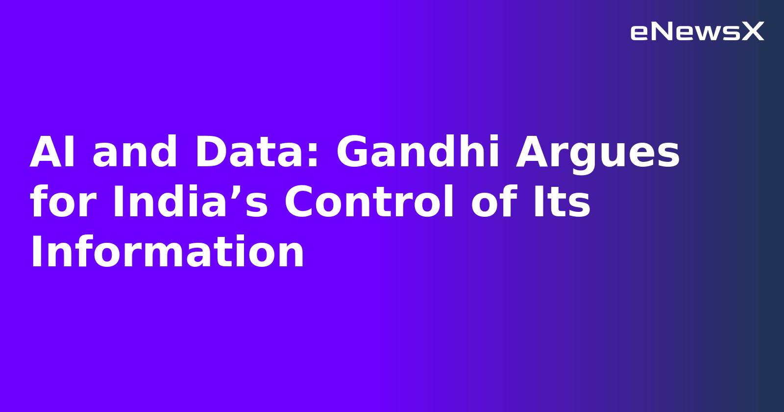 AI and Data: Gandhi Argues for India’s Control of Its Information.webp AI and Data: Gandhi Argues for India’s Control of Its Information.webp
