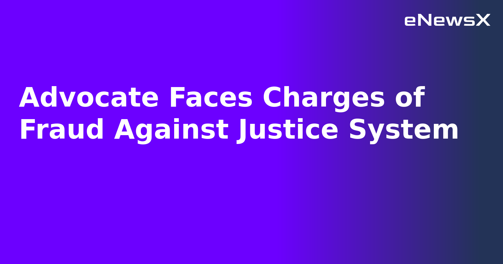 Advocate Faces Charges of Fraud Against Justice System.webp Advocate Faces Charges of Fraud Against Justice System.webp