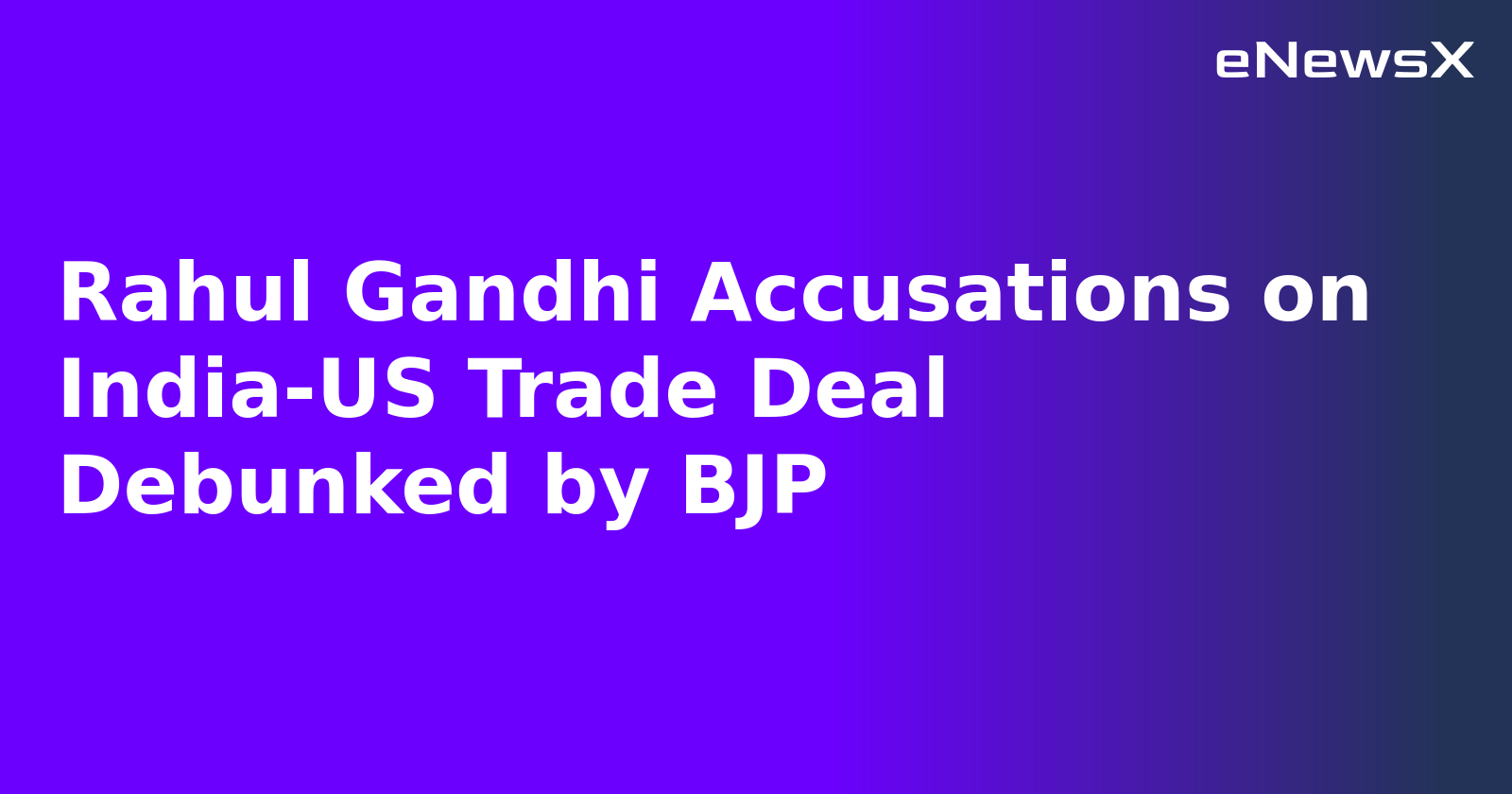 Rahul Gandhi Accusations on India-US Trade Deal Debunked by BJP