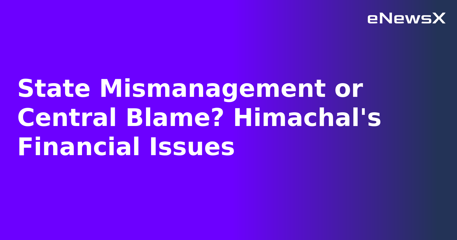 State Mismanagement or Central Blame? Himachal's Financial Issues