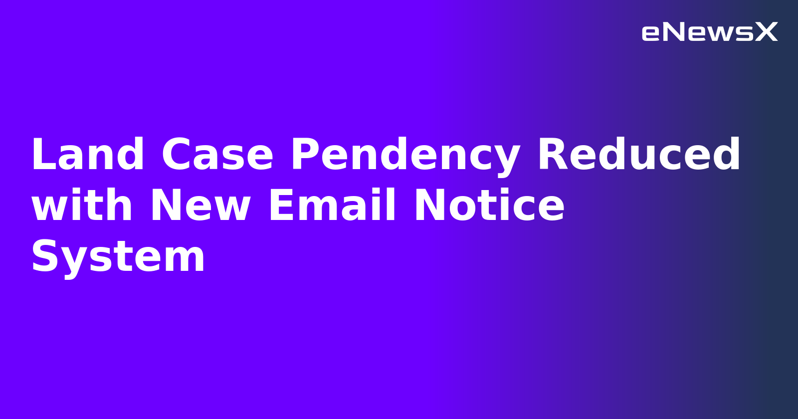 Land Case Pendency Reduced with New Email Notice System.webp