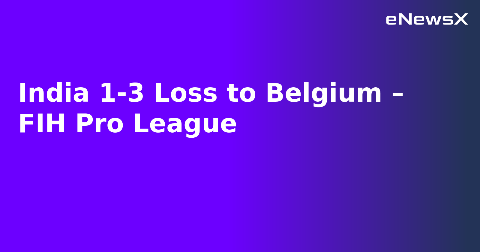 India 1-3 Loss to Belgium – FIH Pro League