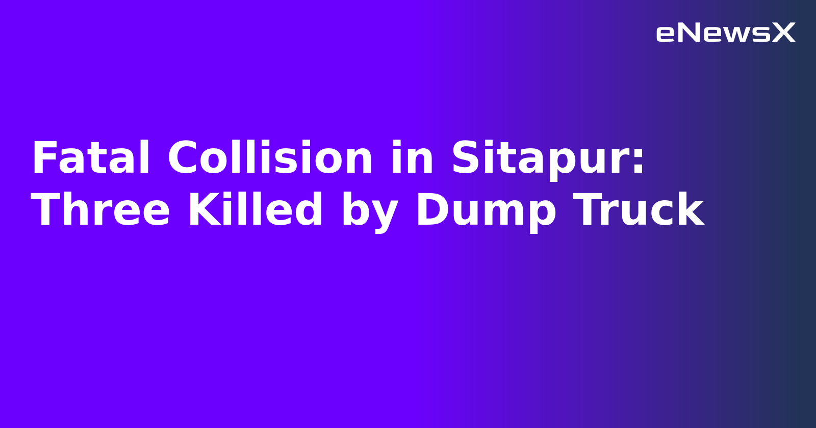 Fatal Collision in Sitapur: Three Killed by Dump Truck.webp
