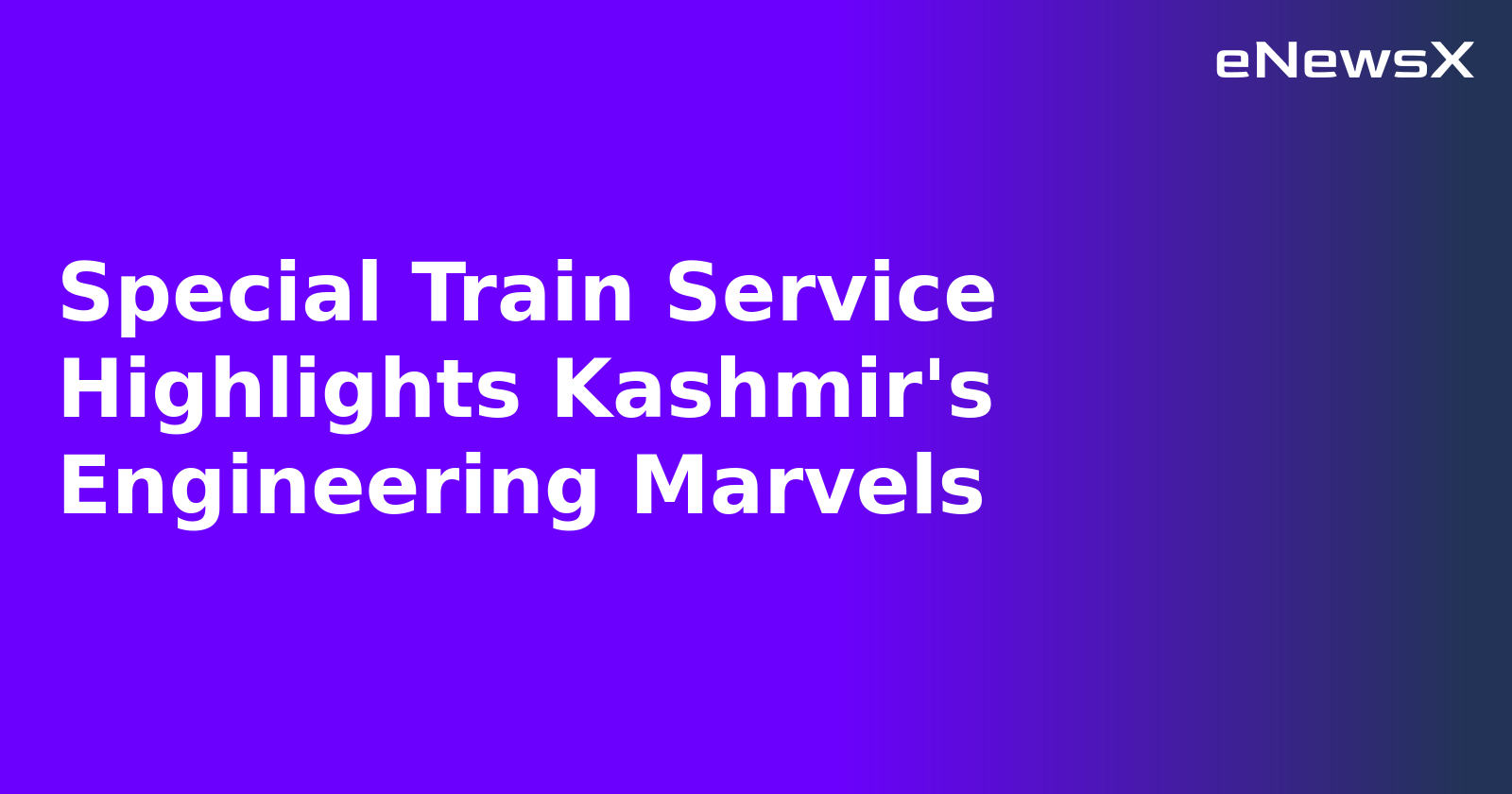 Special Train Service Highlights Kashmir's Engineering Marvels