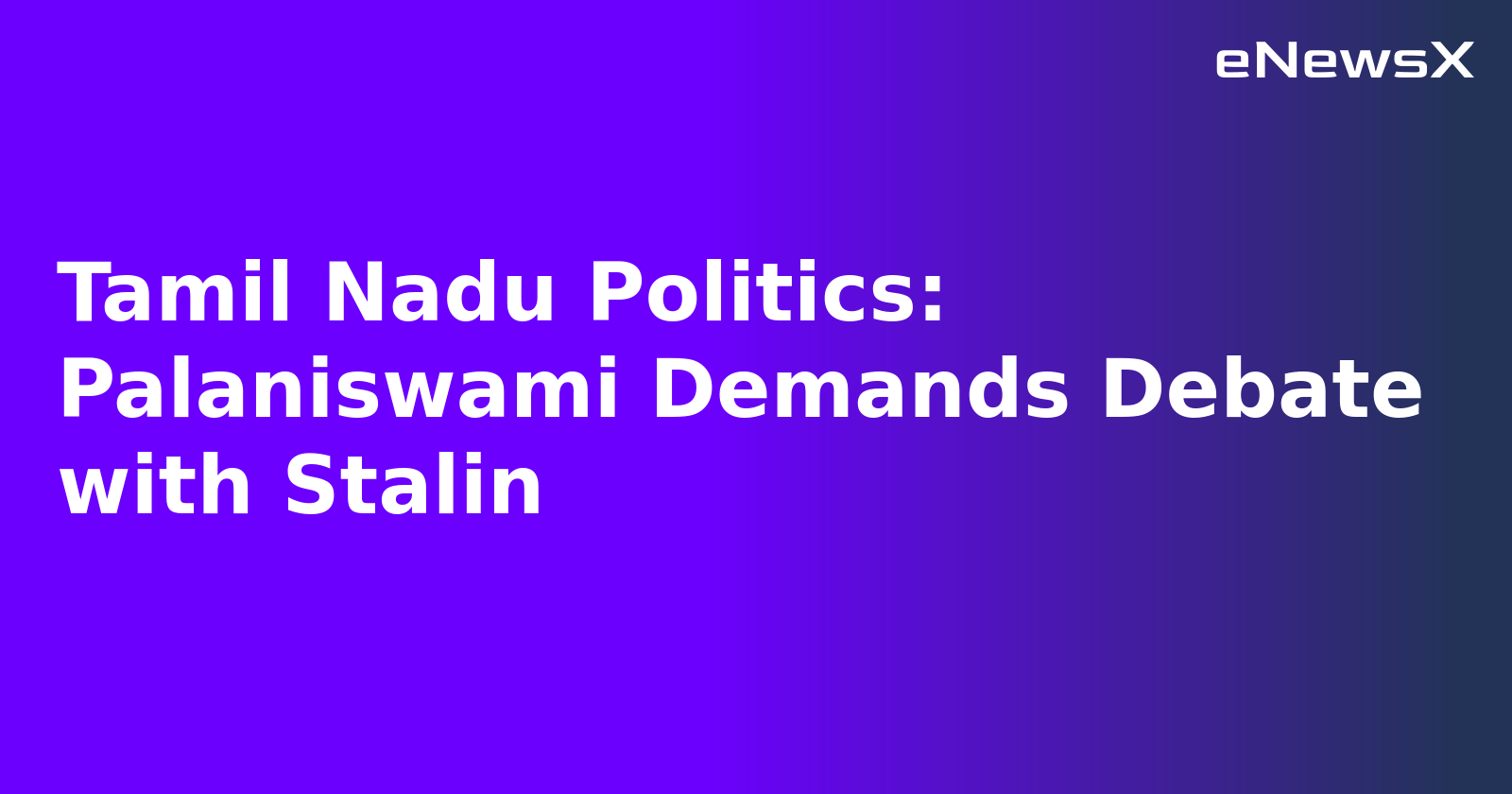 Tamil Nadu Politics: Palaniswami Demands Debate with Stalin