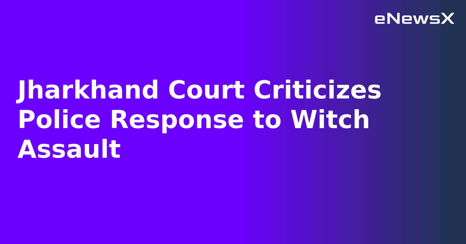 Jharkhand Court Criticizes Police Response to Witch Assault.webp
