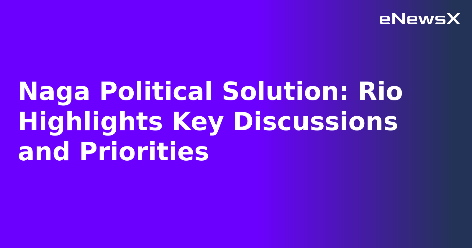 Naga Political Solution: Rio Highlights Key Discussions and Priorities.webp Naga Political Solution: Rio Highlights Key Discussions and Priorities.webp