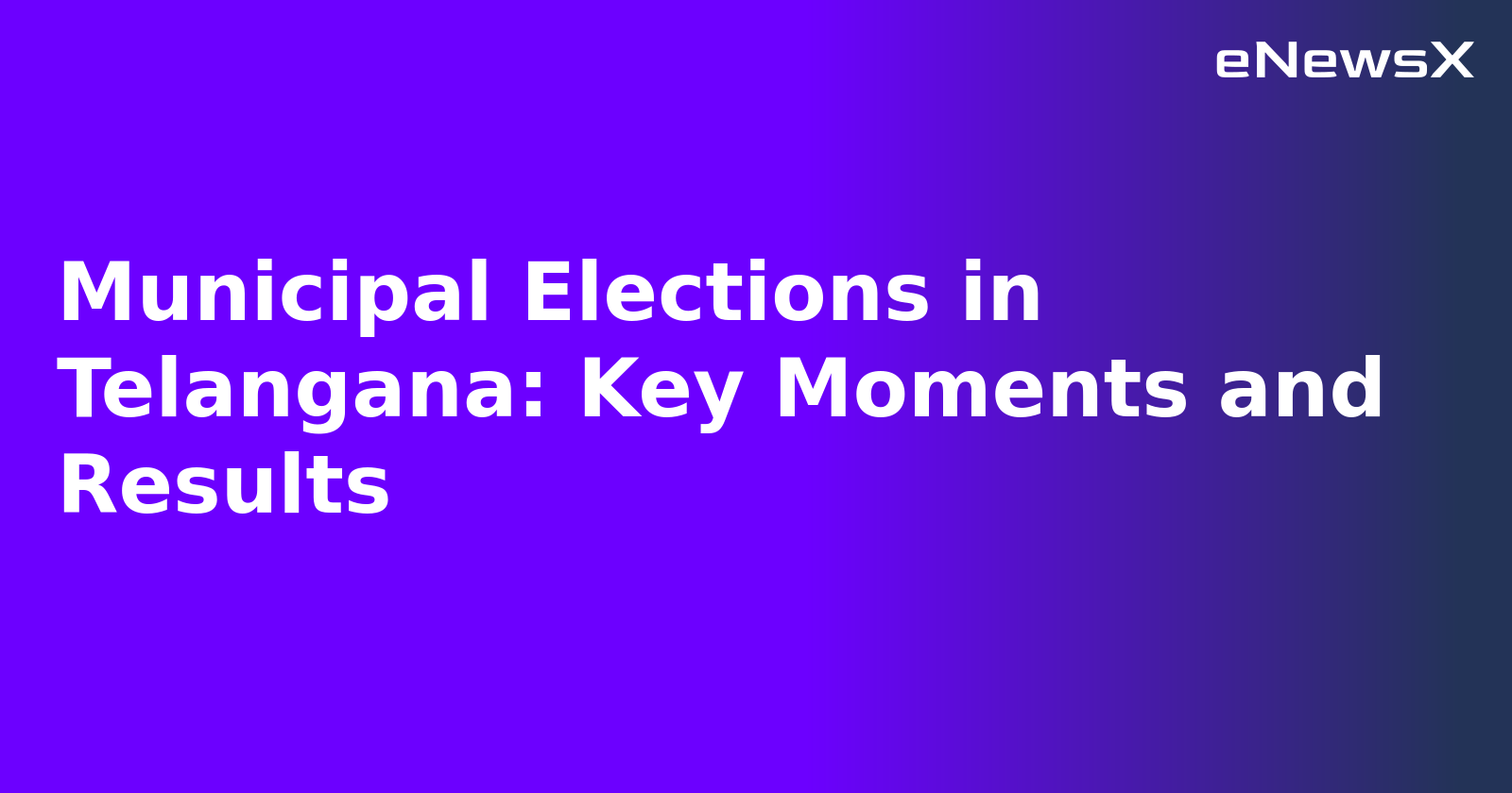 Municipal Elections in Telangana: Key Moments and Results