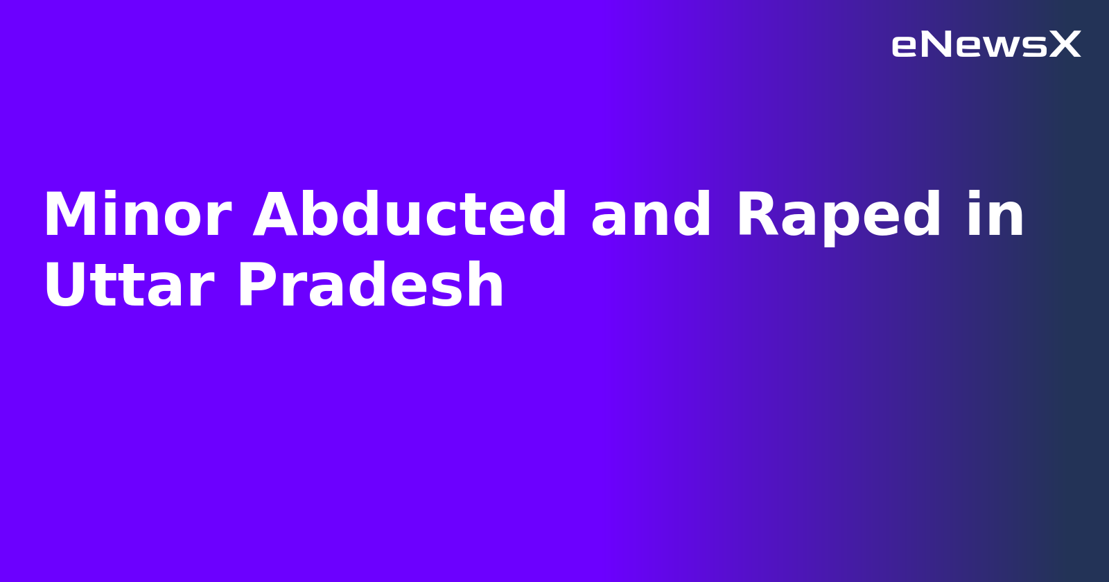 Minor Abducted and Raped in Uttar Pradesh