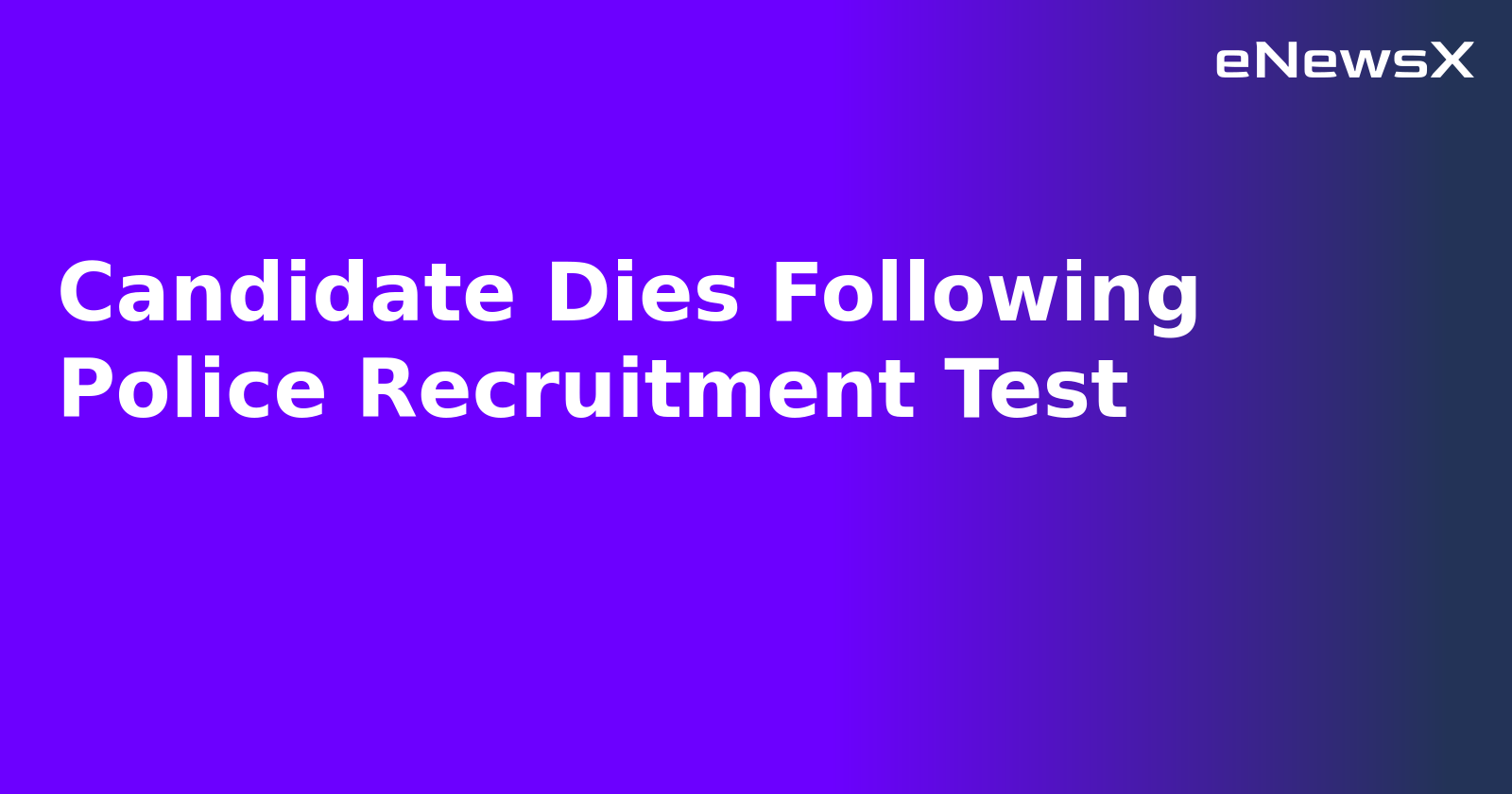 Candidate Dies Following Police Recruitment Test.webp Candidate Dies Following Police Recruitment Test.webp