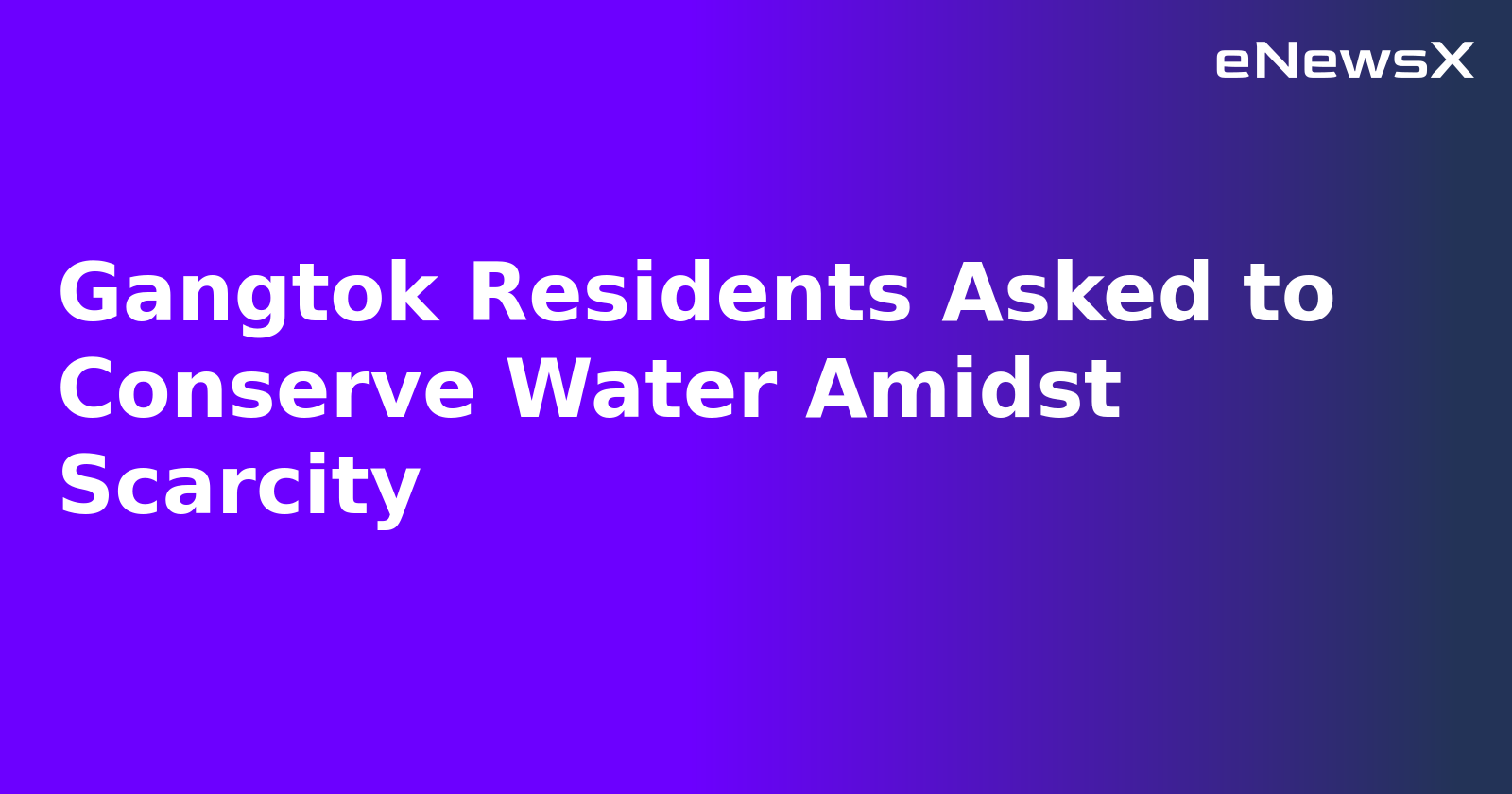 Gangtok Residents Asked to Conserve Water Amidst Scarcity.webp