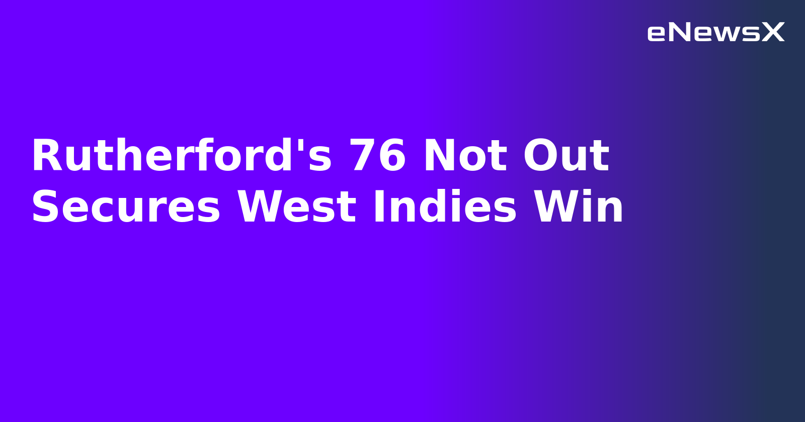 Rutherford's 76 Not Out Secures West Indies Win