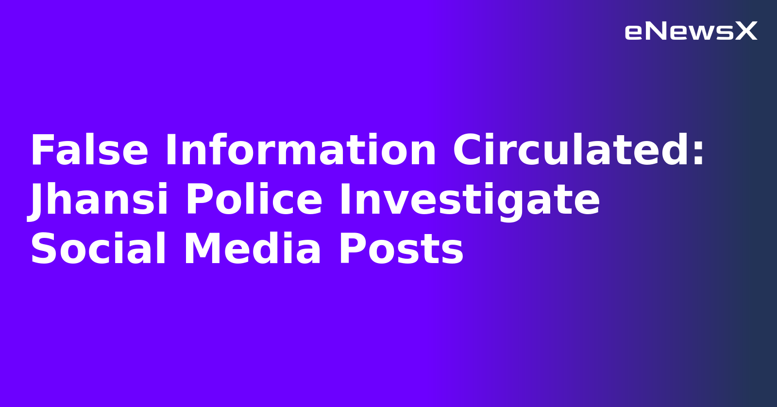 False Information Circulated: Jhansi Police Investigate Social Media Posts.webp