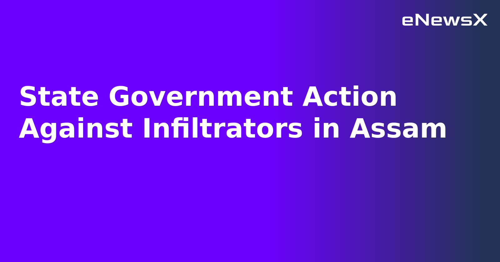 State Government Action Against Infiltrators in Assam.webp
