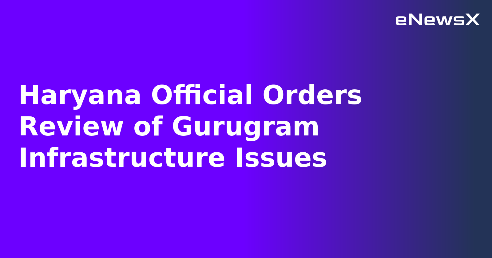 Haryana Official Orders Review of Gurugram Infrastructure Issues.webp Haryana Official Orders Review of Gurugram Infrastructure Issues.webp