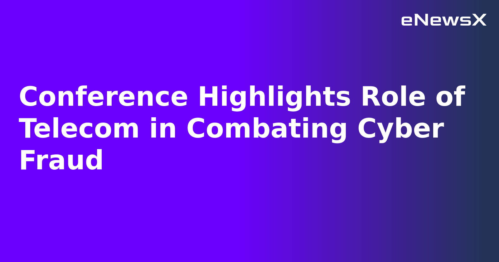 Conference Highlights Role of Telecom in Combating Cyber Fraud.webp