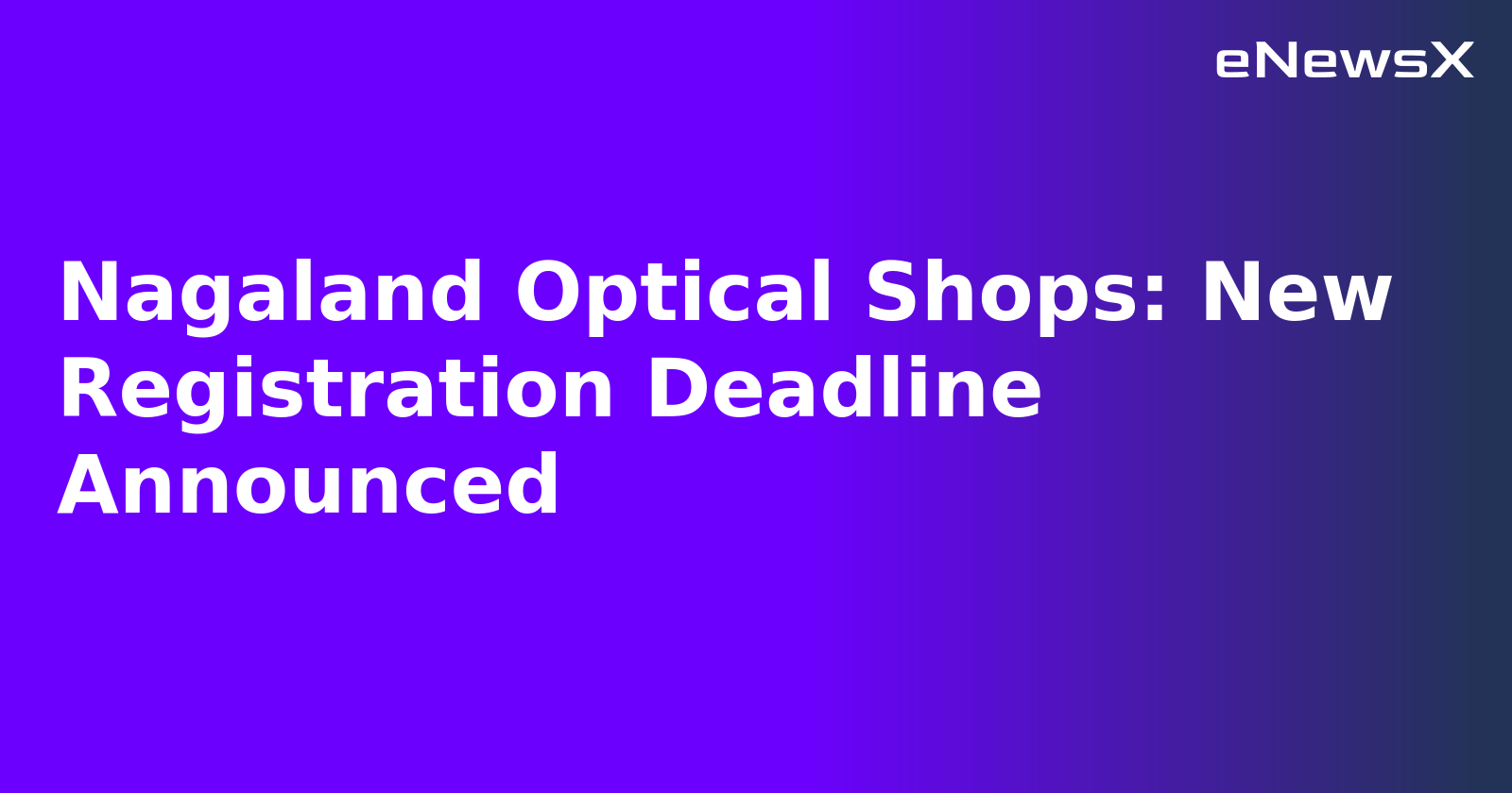 Nagaland Optical Shops: New Registration Deadline Announced