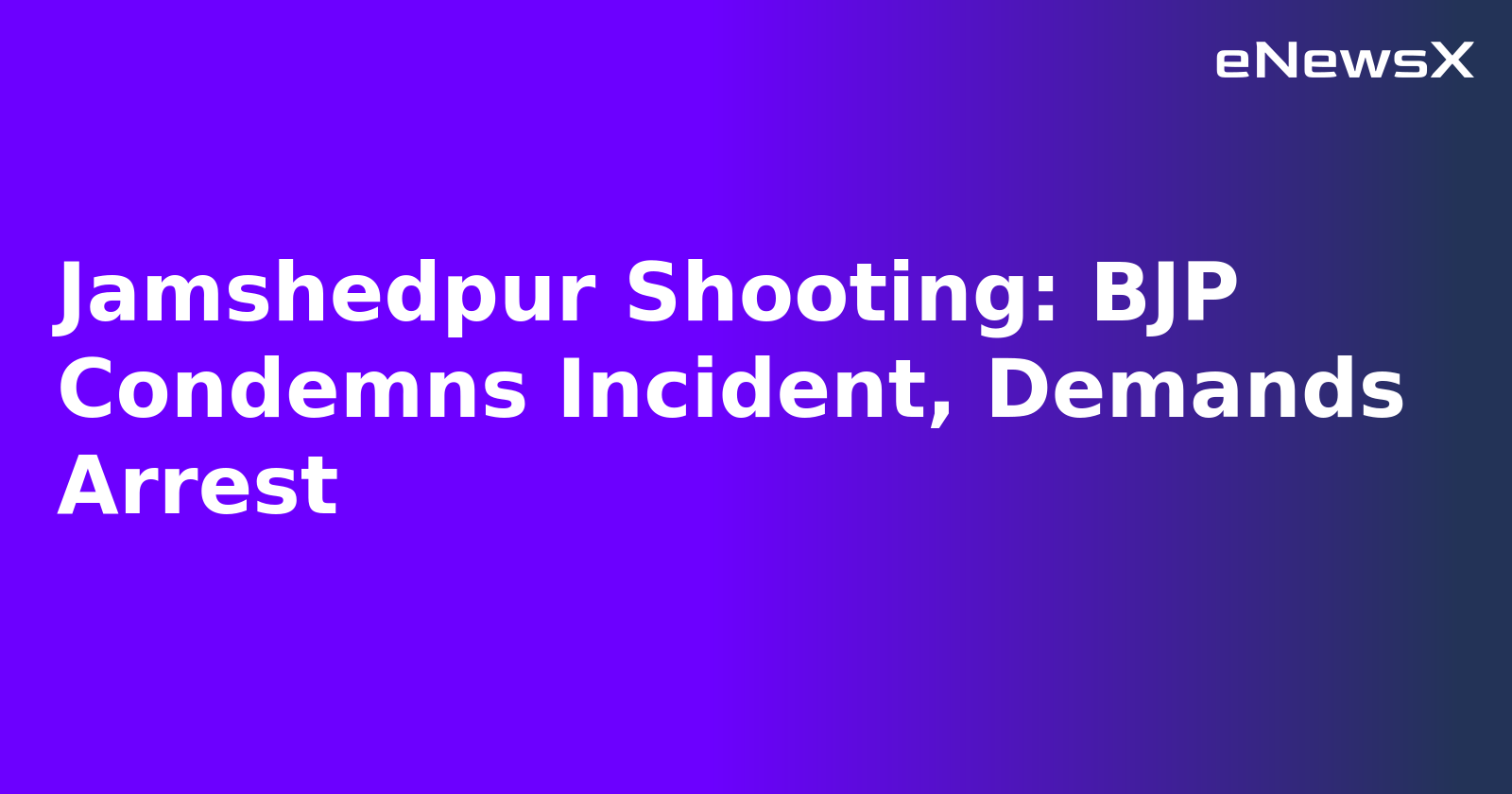 Jamshedpur Shooting: BJP Condemns Incident, Demands Arrest.webp